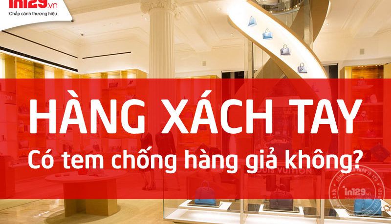 Hàng xách tay có tem chống hàng giả không