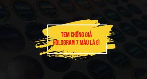 Tem chống giả hologram 7 màu là gì