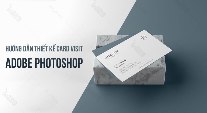 Hướng dẫn thiết kế card visit trong Adobe Photoshop
